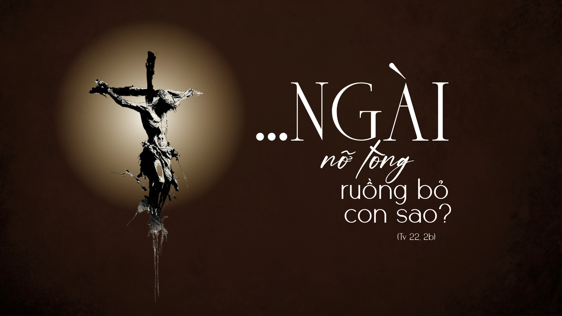 “...Ngài nỡ lòng ruồng bỏ con sao?”